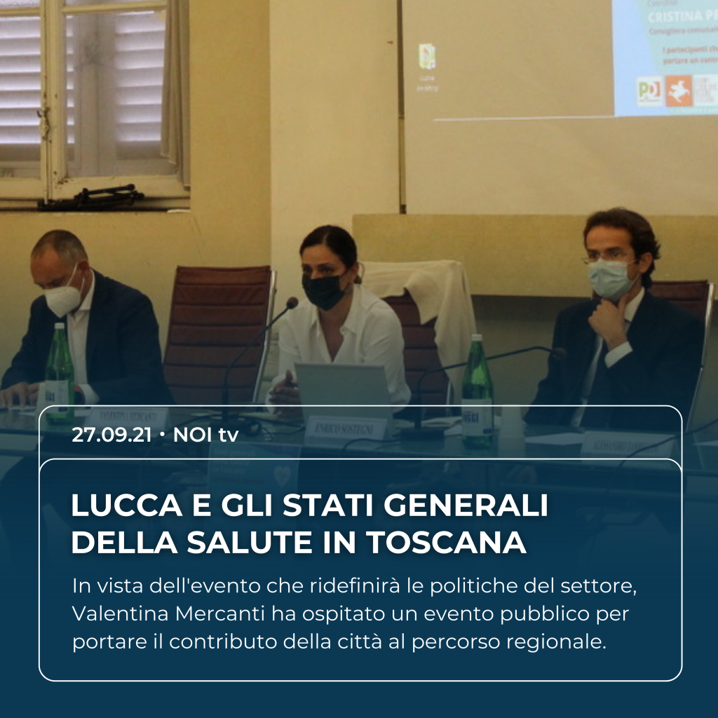 Valentina Mercanti su NOI tv del 27.09.21: "Lucca e gli Stati Generali della Salute in Toscana"