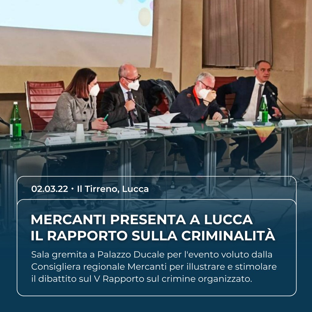 Valentina Mercanti su Il Tirreno di Lucca del 02.03.22: "Mercanti presenta a Lucca il V Rapporto sulla Criminalità Organizzata"